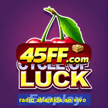 radio atlantida ao vivo